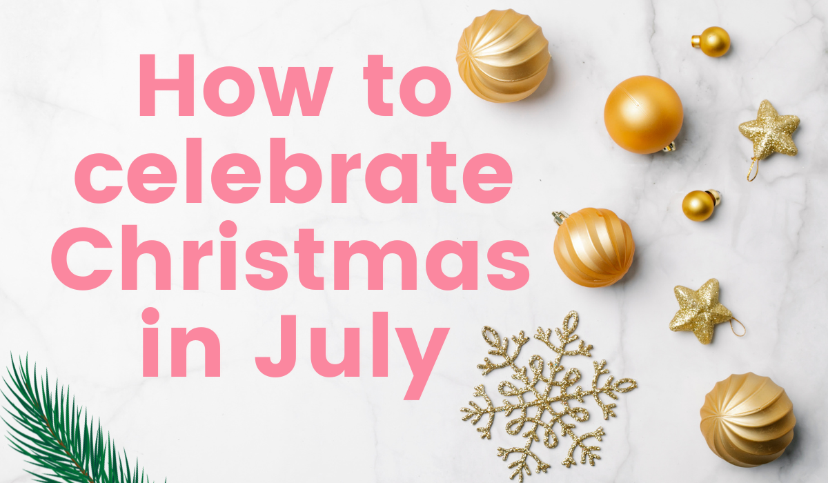 How to celebrate Christmas in July with ideas and planning tips